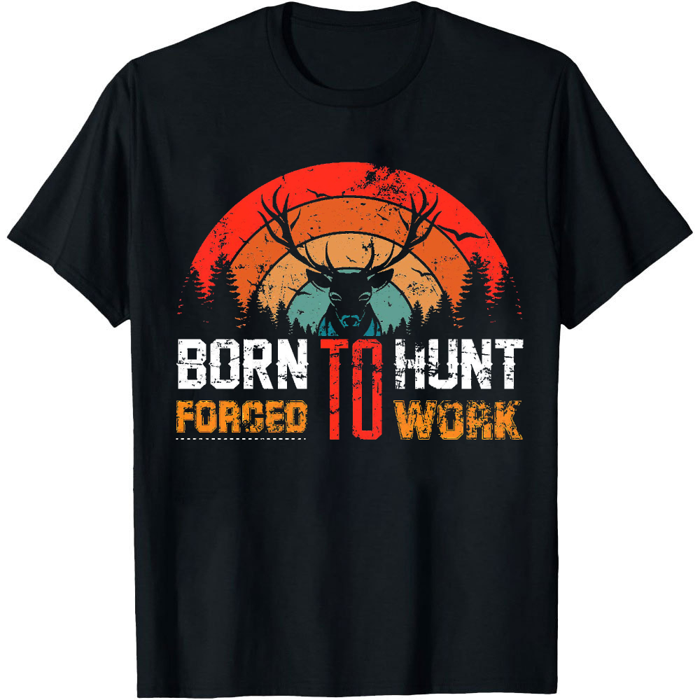 Born To Hunt Forced To Work De - Outdoor Hunting Graphic Tees review and price